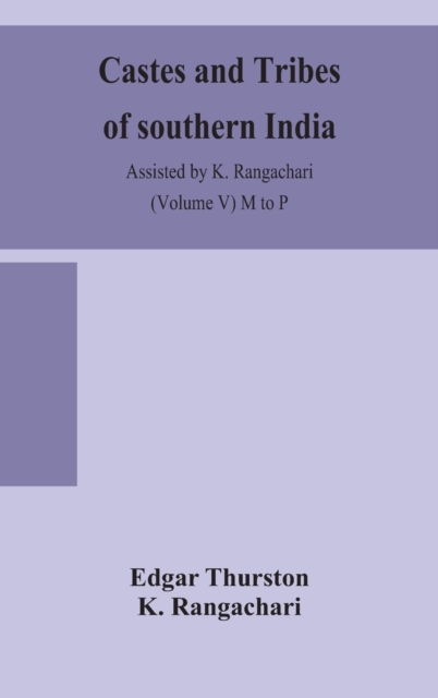 Castes and tribes of southern India. Assisted by K. Rangachari (Volume V) M to P, Hardback Book