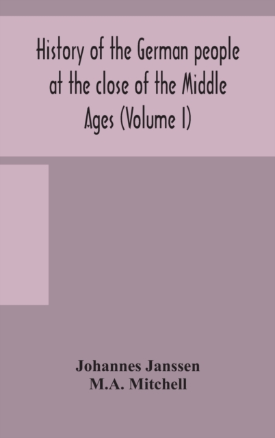 History of the German people at the close of the Middle Ages (Volume I), Hardback Book