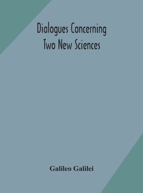 Dialogues concerning two new sciences, Hardback Book