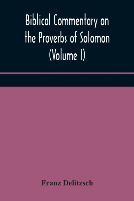 Biblical commentary on the Proverbs of Solomon (Volume I), Paperback / softback Book