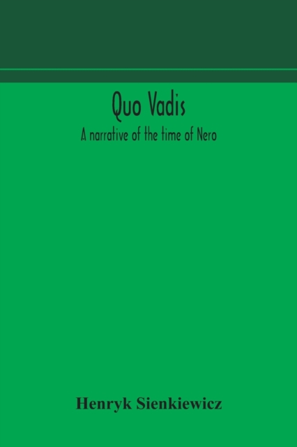 Quo vadis : a narrative of the time of Nero, Paperback / softback Book