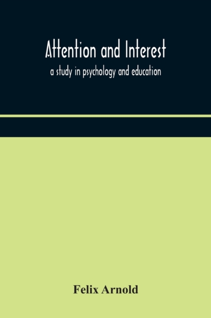 Attention and interest : a study in psychology and education, Paperback / softback Book