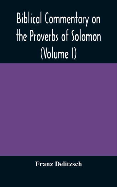 Biblical commentary on the Proverbs of Solomon (Volume I), Hardback Book