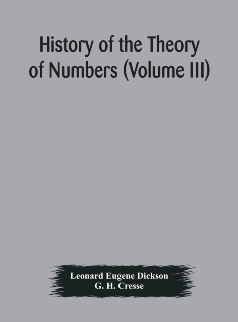 History of the Theory of Numbers (Volume III) Quadratic and Higher Forms With A Chapter on the Class Number, Hardback Book