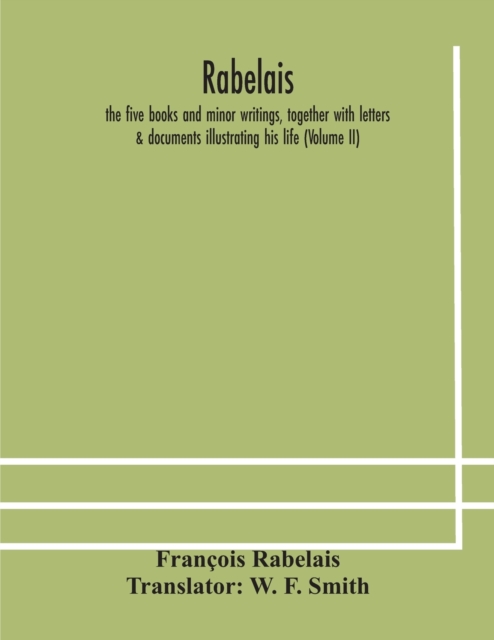 Rabelais : the five books and minor writings, together with letters & documents illustrating his life (Volume II), Paperback / softback Book