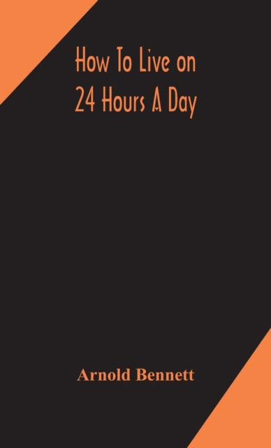 How to live on 24 hours a day, Hardback Book