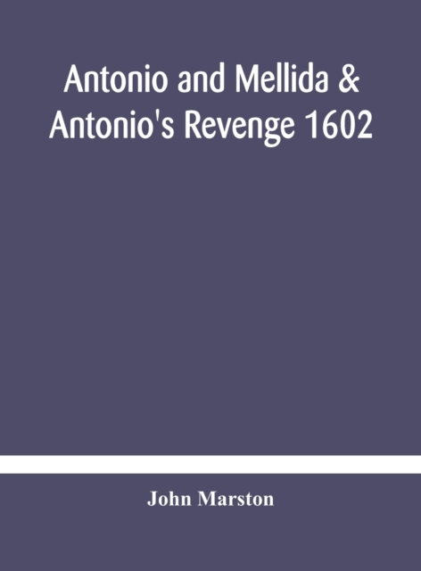 Antonio and Mellida & Antonio's revenge 1602, Hardback Book
