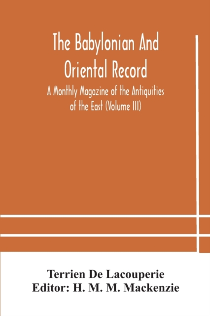 The Babylonian and oriental record; A Monthly Magazine of the Antiquities of the East (Volume III), Paperback / softback Book