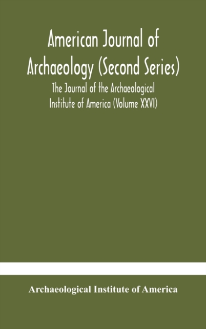 American journal of archaeology (Second Series) The Journal of the Archaeological Institute of America (Volume XXVI), Hardback Book