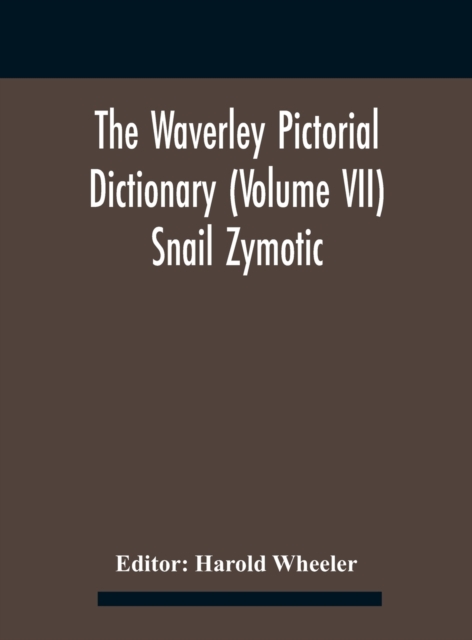 The Waverley Pictorial Dictionary (Volume Vii) Snail Zymotic, Hardback Book