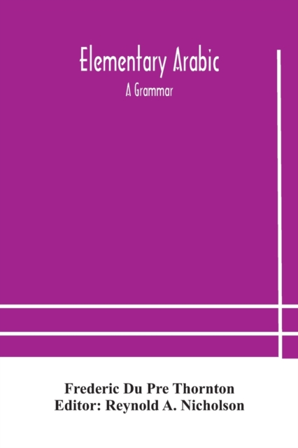 Elementary Arabic : a grammar; being an abridgement of Wright's Arabic grammar to which it will serve as a table of contents, Paperback / softback Book