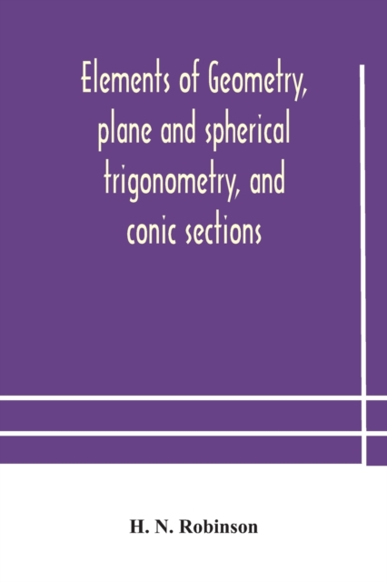 Elements of geometry, plane and spherical trigonometry, and conic sections, Paperback / softback Book
