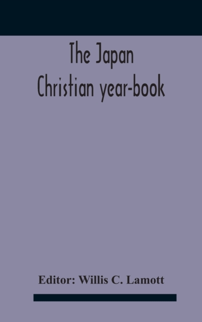 The Japan Christian Year-Book; Continuing The Japan Mission Year Book Being The Thirtieth Issue Of The Christian Movement In Japan And Formosa 1932 Issued By The Federation Of Christian Missions In Ja, Hardback Book