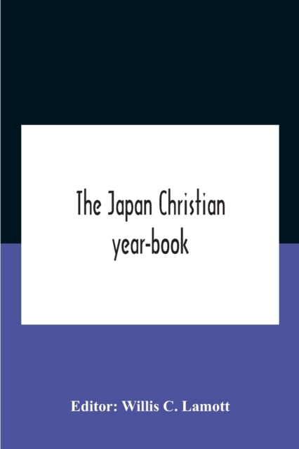 The Japan Christian Year-Book; Continuing The Japan Mission Year Book Being The Thirtieth Issue Of The Christian Movement In Japan And Formosa 1932 Issued By The Federation Of Christian Missions In Ja, Paperback / softback Book