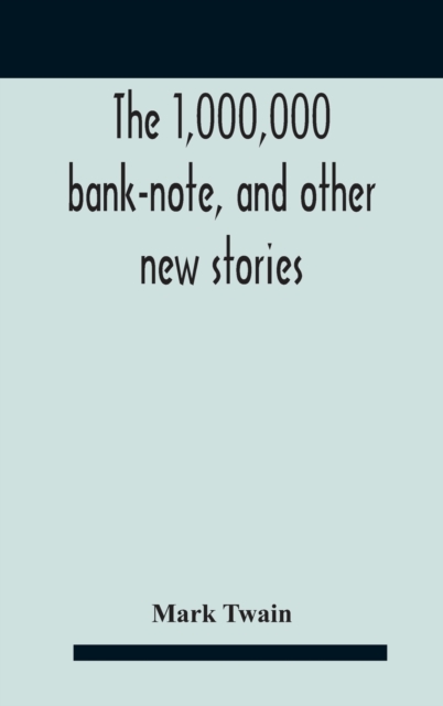The 1,000,000 Bank-Note, And Other New Stories, Hardback Book