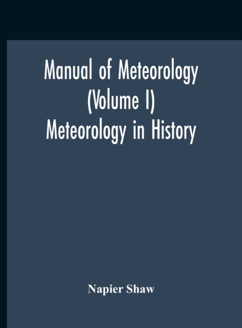 Manual Of Meteorology (Volume I) Meteorology In History, Hardback Book