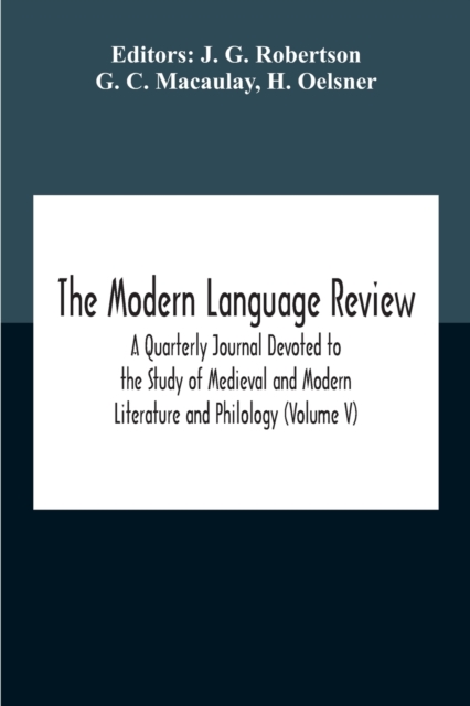 The Modern Language Review; A Quarterly Journal Devoted To The Study Of Medieval And Modern Literature And Philology (Volume V), Paperback / softback Book