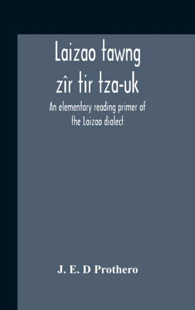 Laizao Tawng Zir Tir Tza-Uk; An Elementary Reading Primer Of The Laizao Dialect, Hardback Book