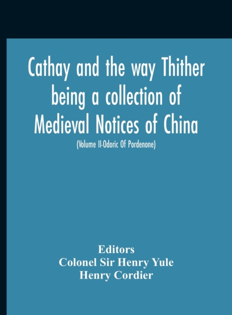 Cathay And The Way Thither Being A Collection Of Medieval Notices Of China With A Preliminary Essay On The Intercourse Between China And The Western Nations Previous To The Discovery Of The Cape Route, Hardback Book