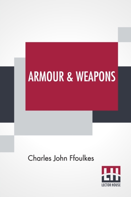 Armour & Weapons : With A Preface By Viscount Dillon, V.P.S.A., Paperback / softback Book