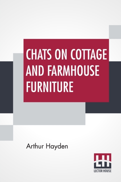 Chats On Cottage And Farmhouse Furniture : With A Chapter On Old English Chintzes By Hugh Phillips, Paperback / softback Book