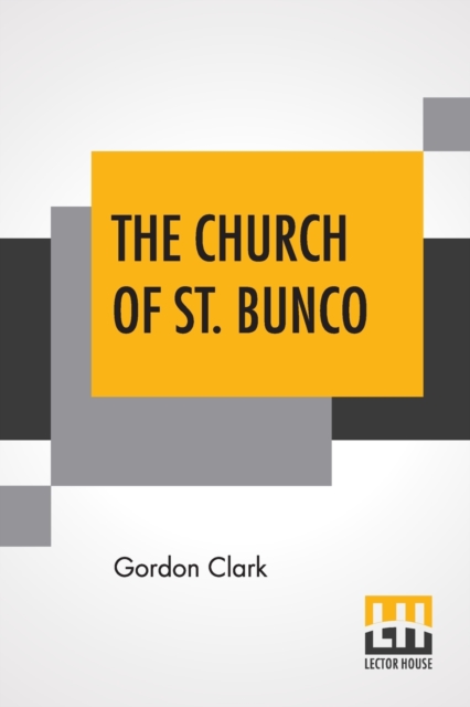 The Church Of St. Bunco : A Drastic Treatment Of A Copyrighted Religion- Un-Christian Non-Science, Paperback / softback Book