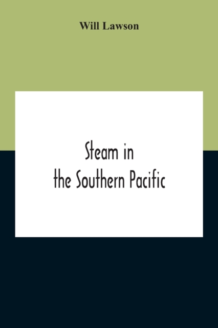Steam In The Southern Pacific : The Story Of Merchant Steam Navigation In The Australasian Coastal And Intercolonial Trades, And On The Ocean Lines Of The Southern Pacific, Paperback / softback Book