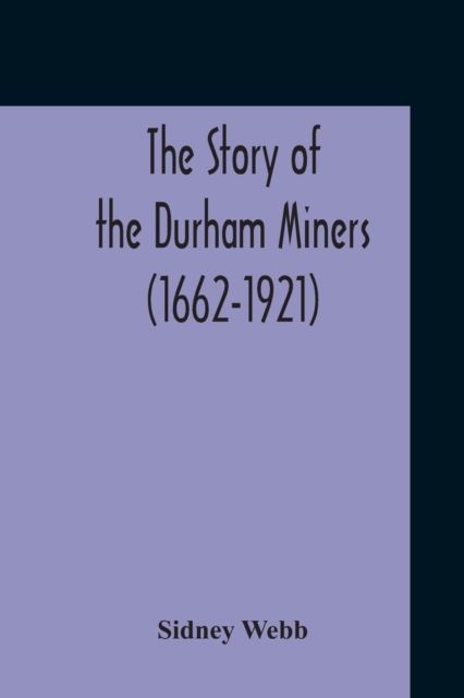 The Story Of The Durham Miners (1662-1921), Paperback / softback Book