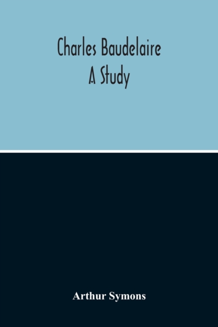 Charles Baudelaire : A Study, Paperback / softback Book