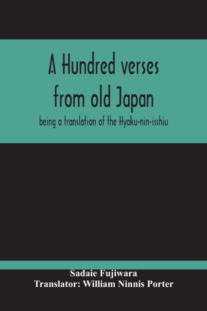 A Hundred Verses From Old Japan; Being A Translation Of The Hyaku-Nin-Isshiu, Paperback / softback Book