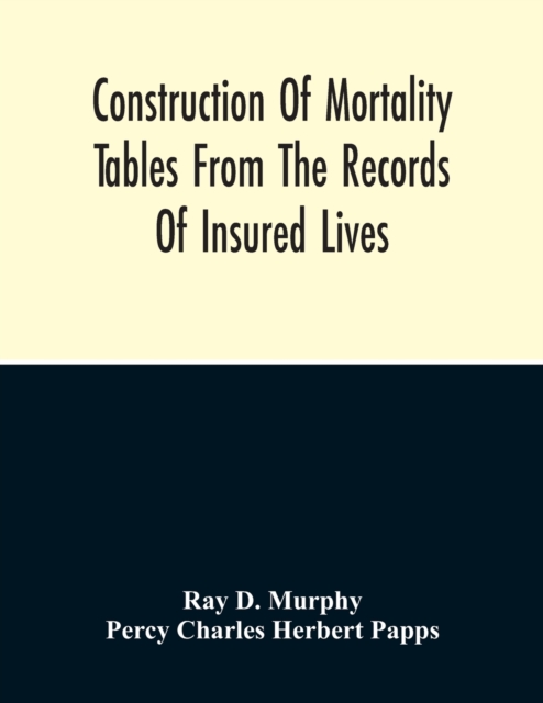 Construction Of Mortality Tables From The Records Of Insured Lives, Paperback / softback Book