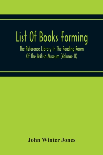 List Of Books Forming The Reference Library In The Reading Room Of The British Museum (Volume Ii), Paperback / softback Book