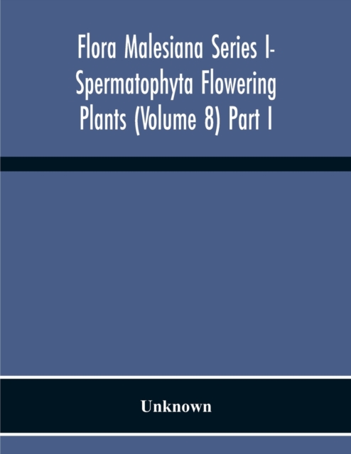 Flora Malesiana Series I- Spermatophyta Flowering Plants (Volume 8) Part I, Paperback / softback Book