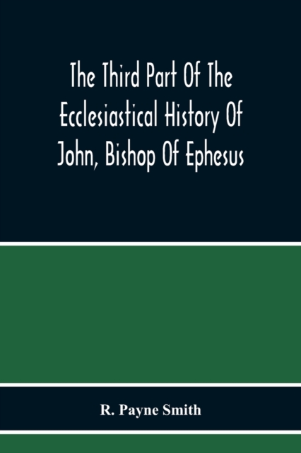 The Third Part Of The Ecclesiastical History Of John, Bishop Of Ephesus, Paperback / softback Book