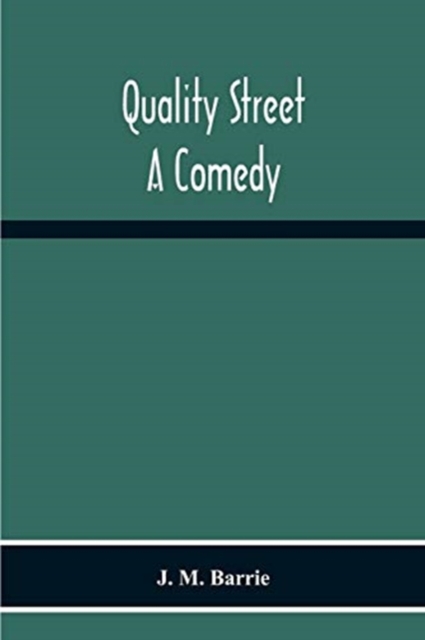 Quality Street : A Comedy, Paperback / softback Book