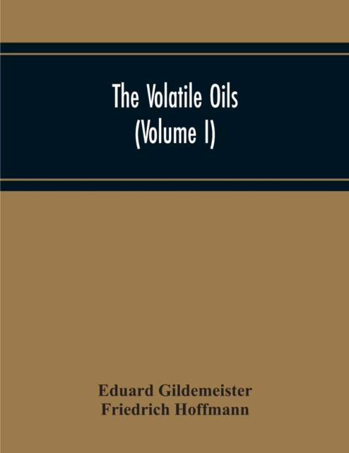 The Volatile Oils (Volume I), Paperback / softback Book