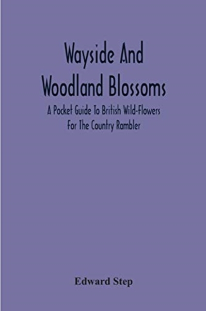 Wayside And Woodland Blossoms : A Pocket Guide To British Wild-Flowers For The Country Rambler, Paperback / softback Book