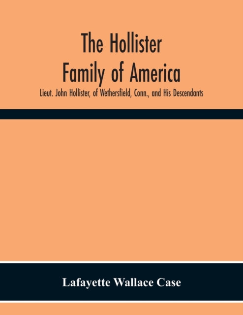 The Hollister Family Of America : Lieut. John Hollister, Of Wethersfield, Conn., And His Descendants, Paperback / softback Book