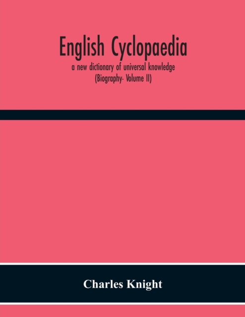 English Cyclopaedia, A New Dictionary Of Universal Knowledge (Biography- Volume Ii), Paperback / softback Book