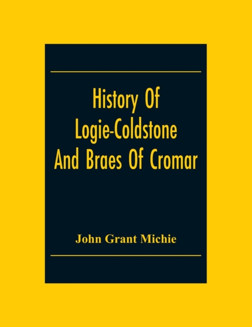 History Of Logie-Coldstone And Braes Of Cromar, Paperback / softback Book