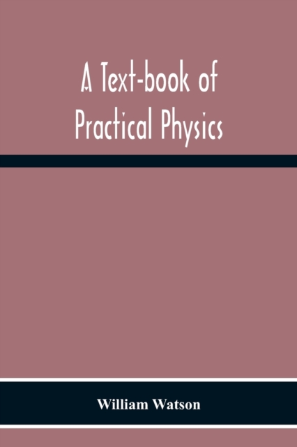 A Text-Book Of Practical Physics, Paperback / softback Book