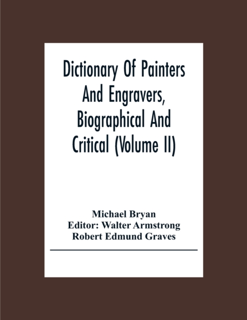 Dictionary Of Painters And Engravers, Biographical And Critical (Volume Ii), Paperback / softback Book