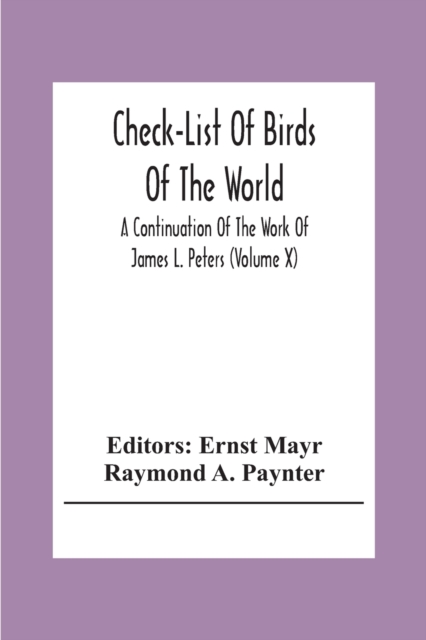 Check-List Of Birds Of The World; A Continuation Of The Work Of James L. Peters (Volume X), Paperback / softback Book
