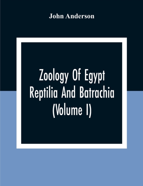 Zoology Of Egypt; Reptilia And Batrachia(Volume I), Paperback / softback Book