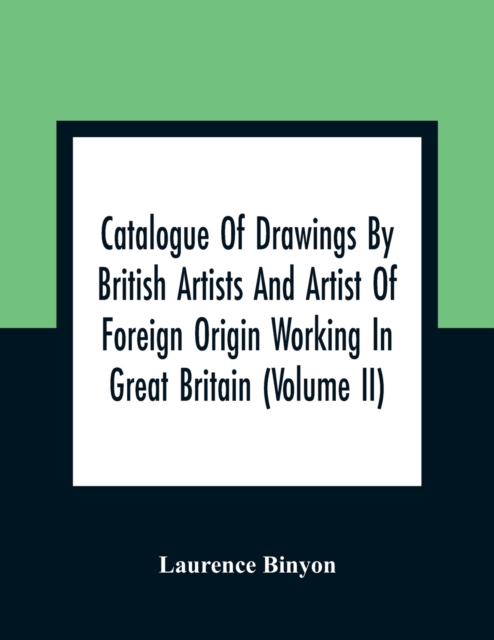 Catalogue Of Drawings By British Artists And Artist Of Foreign Origin Working In Great Britain (Volume Ii), Paperback / softback Book