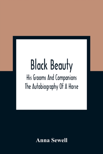 Black Beauty : His Grooms And Companions; The Autobiography Of A Horse, Paperback / softback Book