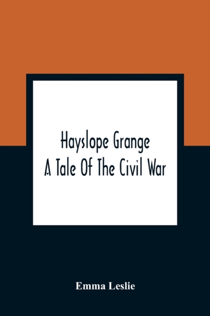 Hayslope Grange : A Tale Of The Civil War, Paperback / softback Book