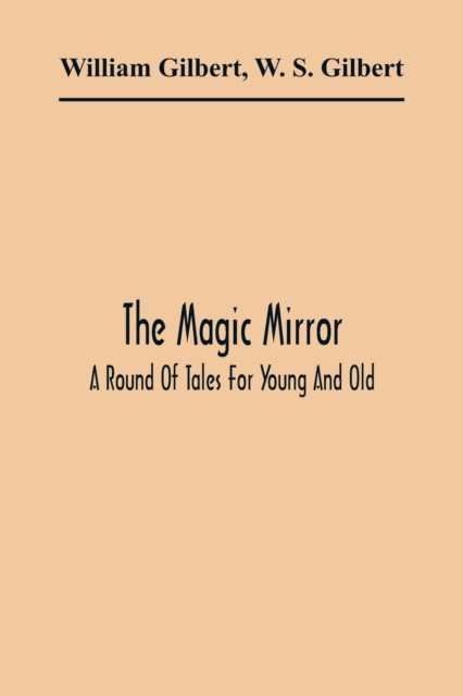 The Magic Mirror : A Round Of Tales For Young And Old, Paperback / softback Book