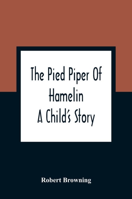 The Pied Piper Of Hamelin : A Child'S Story, Paperback / softback Book