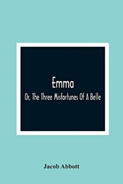 Emma; Or, The Three Misfortunes Of A Belle, Paperback / softback Book